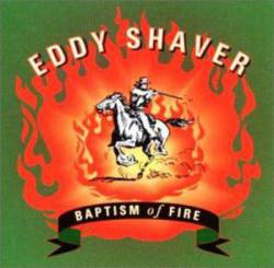 Eddy Shaver : Baptism of Fire